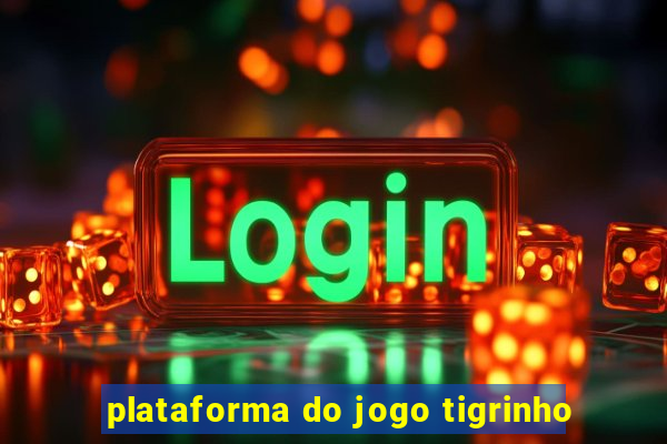 plataforma do jogo tigrinho